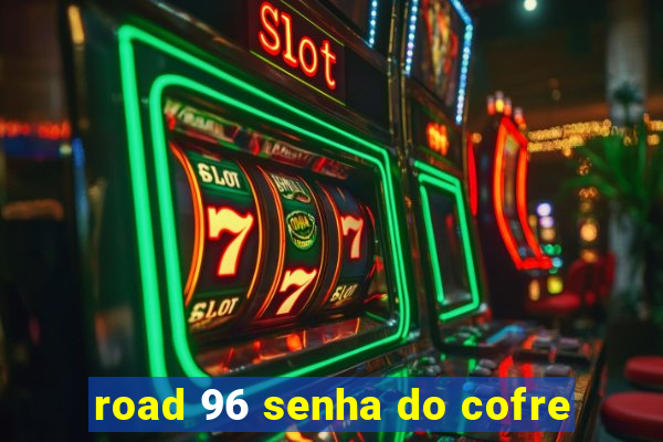 road 96 senha do cofre